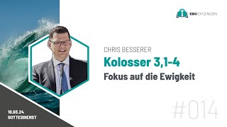 014 Kol 314  Fokus auf die Ewigkeit Predigt Christian Besserer [upl. by Soalokin]