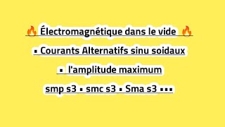 Électromagnétique dans le vide • Courants Alternatifs sinu soidaux • lamplitude maximum [upl. by Weig454]