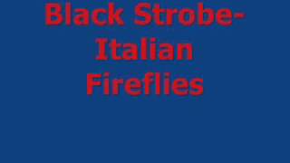 Black Strobe Italian Fireflies [upl. by Elleivap]