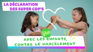 LA DÉCLARATION DES SUPER COPS 🤝 CONTRE LISOLEMENT 👭 GULLI avec les ENFANTS CONTRE le HARCÈLEMENT💛 [upl. by Fesoj]