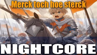 Nightcore  quotMerck toch hoe sterckquot  Dutch Patriotic War Song [upl. by Devlen]