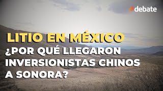 Litio en México ¿Por qué llegaron inversionistas chinos a Sonora [upl. by Ko]