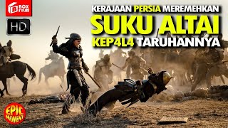 Film Kolosal‼️ PERTEMPURAN DAHSYAT SUKU ALTAI KETIKA AKAN DI BINASAKAN PERSIA DARI PERADABAN [upl. by Amethist]