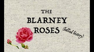 THE BLARNEY ROSES ballad history [upl. by Icaj]