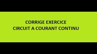 CORRECTION EXERCICE CIRCUIT A COURANT CONTINU CC TEMIOFPPT PARTIE 4 [upl. by Ruffo]