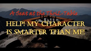 Help My character is smarter than me [upl. by Janerich]