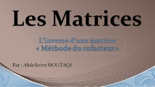 les matrices  inverse par la méthode du cofacteur [upl. by Suoirad]