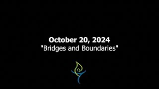 October 20 2024  Bridges and Boundaries [upl. by Beitz]