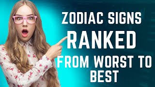 Best Zodiac Signs by Qualities Ranked From Worst to Best [upl. by Ynahpets]