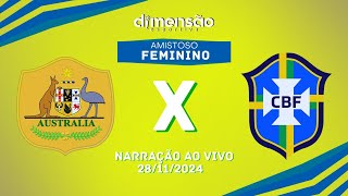 AMISTOSO FEMININO AUSTRÁLIA X BRASIL NARRAÇÃO AO VIVO  Dimensão Esportiva [upl. by Noslien]