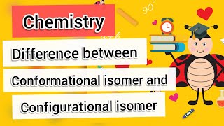 Difference between Conformational and Configurational Isomerism  Chemistry [upl. by Neelyhtak]