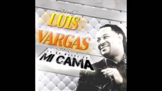 YO NO MUERO EN MI CAMA  Luis Vargas [upl. by Enilrek]