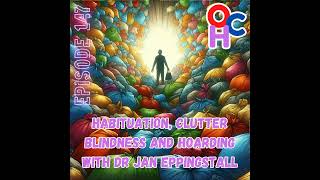 Habituation quotclutter blindnessquot and hoarding with Dr Jan Eppingstall of Stuffology [upl. by Yniatirb]