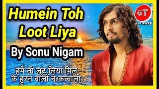 Humein Toh Loot Liya  Sonu Nigam हमें तो लूट लिया [upl. by Fisuoy]