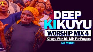 DEEP KIKUYU WORSHIP SONGS MIX FOR PRAYERS Vol 4 2023  Nyimbo Cia Mahoya  DJ MYSH [upl. by Lirva]