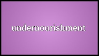 Undernourishment Meaning [upl. by Georgeanna]