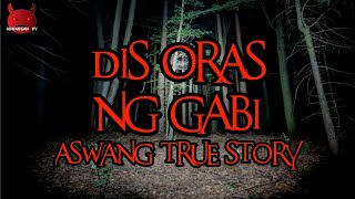 Dis Oras Ng Gabi  Aswang True Story [upl. by Petrine31]