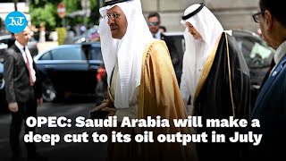 OPEC Saudi Arabia will make a deep cut to its crude oil output in July [upl. by Delbert815]