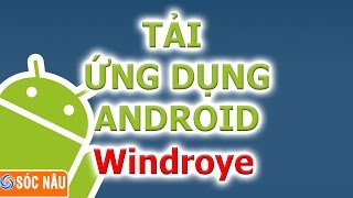 Tải ứng dụng google play về máy tính bằng Windroy [upl. by Teerprah]