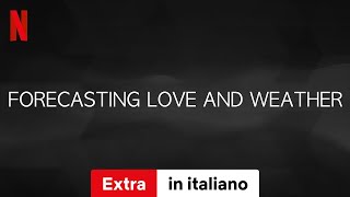 Previsioni damore Stagione 1 Extra  Trailer in italiano  Netflix [upl. by Shayne]