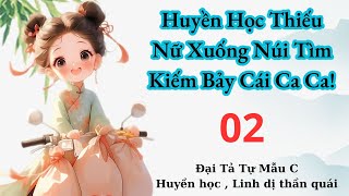 02  Huyền học thiếu nữ xuống núi tìm kiếm bảy cái ca ca  Huyền Học  Linh dị thần quái [upl. by Dowlen]