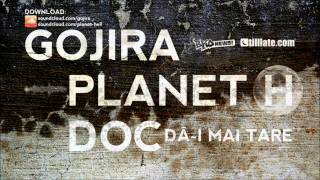 Gojira amp Planet H feat DOC  Dăi Mai Tare [upl. by Anett762]