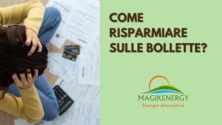 BOLLETTE come risparmiare Con Magikenergy ti diciamo come fare [upl. by Einra]