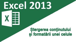 18  Tutorial Excel 2013  Stergerea continutului si formatarii unei celule Excel [upl. by Isa]