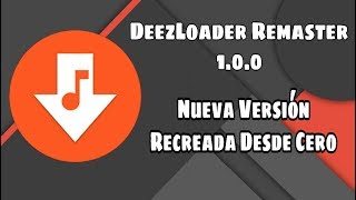 DeezLoader Remaster 100 Conoce la Nueva Version Reconstruida Links actualizados [upl. by Gnilrits]