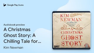 A Christmas Ghost Story A Chilling Tale for… by Kim Newman · Audiobook preview [upl. by Dinsmore]