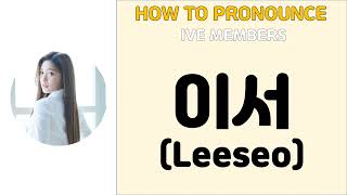 How to Pronounce Leeseo 이서 From IVE 아이브 In Korean [upl. by Htbazile371]