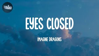 Eyes Closed  Imagine Dragons Lyrics [upl. by Naesar415]