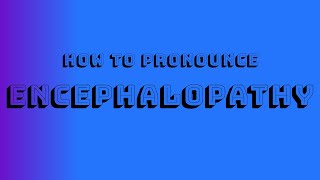 How to Pronounce Encephalopathy [upl. by Hairom]