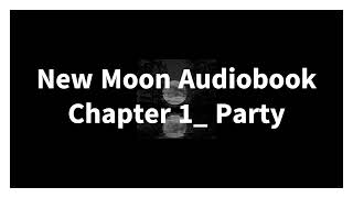 New Moon Audiobook Chapter 1 Party [upl. by Amuh264]