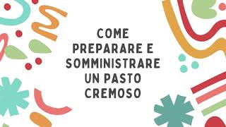 Disfagia  Come preparare e somministrare un pasto cremoso [upl. by Ahaelam]