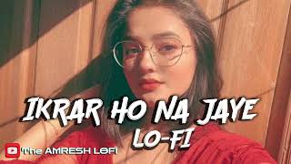 Ikrar Ho Na Jaye  Slowed  Reverb Lofi Song  The Amresh Lofi Song [upl. by Efi]