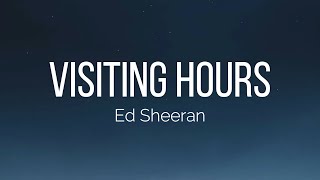 Ed Sheeran  Visiting Hours Lyrics [upl. by Infield753]