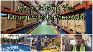 CA Articleship Vlog  Factory Visit For Physical Verification of Stock Outstation Audit [upl. by Alial]