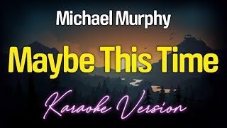 Maybe This Time  Michael Murphy KARAOKE [upl. by Marl134]