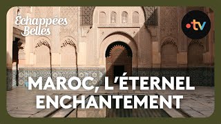 Maroc léternel enchantement  Échappées belles [upl. by Kozloski]