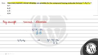 How many isomeric vicinaldihalides are possible for the compound having molecular formula \ \m [upl. by Ennirac]