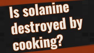 Is solanine destroyed by cooking [upl. by Olegna207]