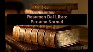 Resumen Del Libro Persona Normal [upl. by Ottilie]