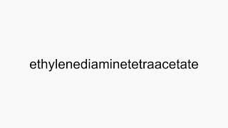 How to pronounce ethylenediaminetetraacetate [upl. by Lac]