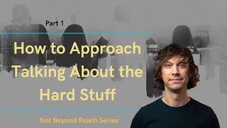 Not Beyond Reach Series How to Approach Talking About the Hard Stuff Part 1  Aaron Pierce [upl. by Torhert]