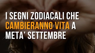 I segni zodiacali che cambieranno vita a metà Settembre [upl. by Enerol]