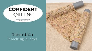 Confident Knitting Blocking a cowl [upl. by Aicert]