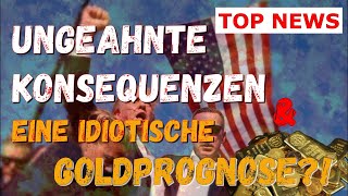 💥Top News💥  Ungeahnte Konsequenzen amp eine idiotische Goldprognose trump gold crash [upl. by Ball]