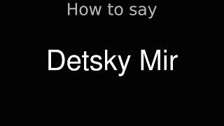 How to Pronounce correctly Detsky Mir [upl. by Yssirk483]