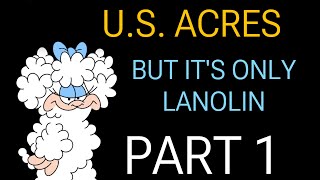 US Acres but it’s only Lanolin PART 1 [upl. by Tanaka]